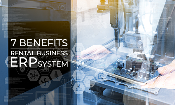 RENTAL ERP - 7 Ways an ERP System Can Benefit Equipment Dealers in Rental Business