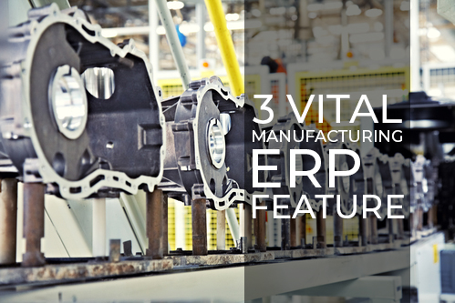 manufacturing ERP System 3 - 3 Vital Features of Manufacturing ERP system