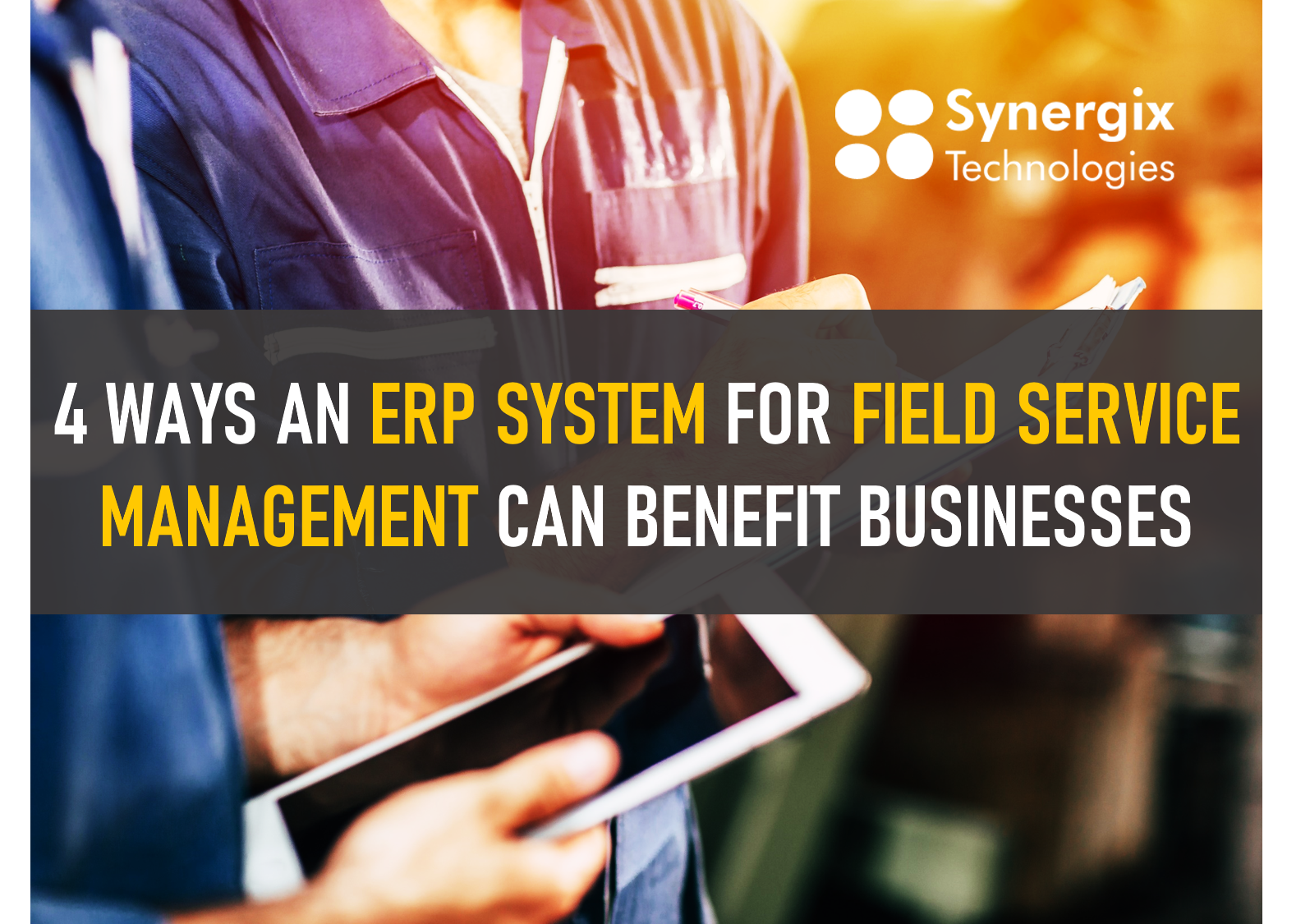 4 Ways An ERP System Can Benefit Field Service Management Businesses