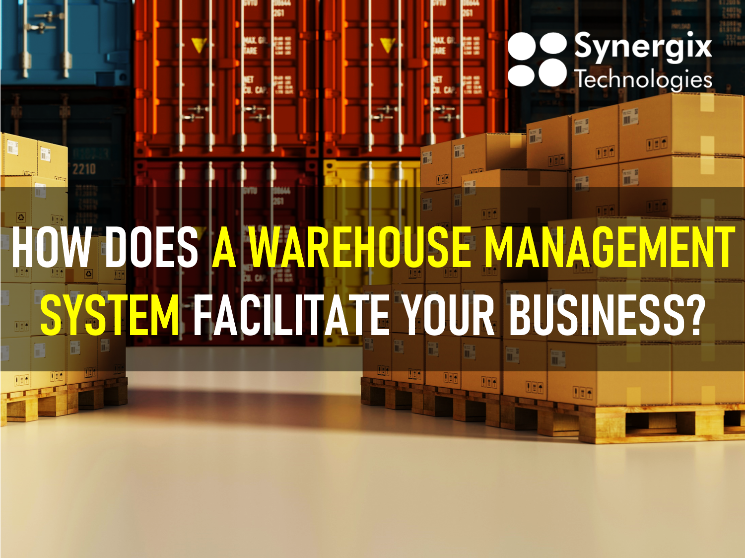How Does A Warehouse Management System Facilitate Your Business?