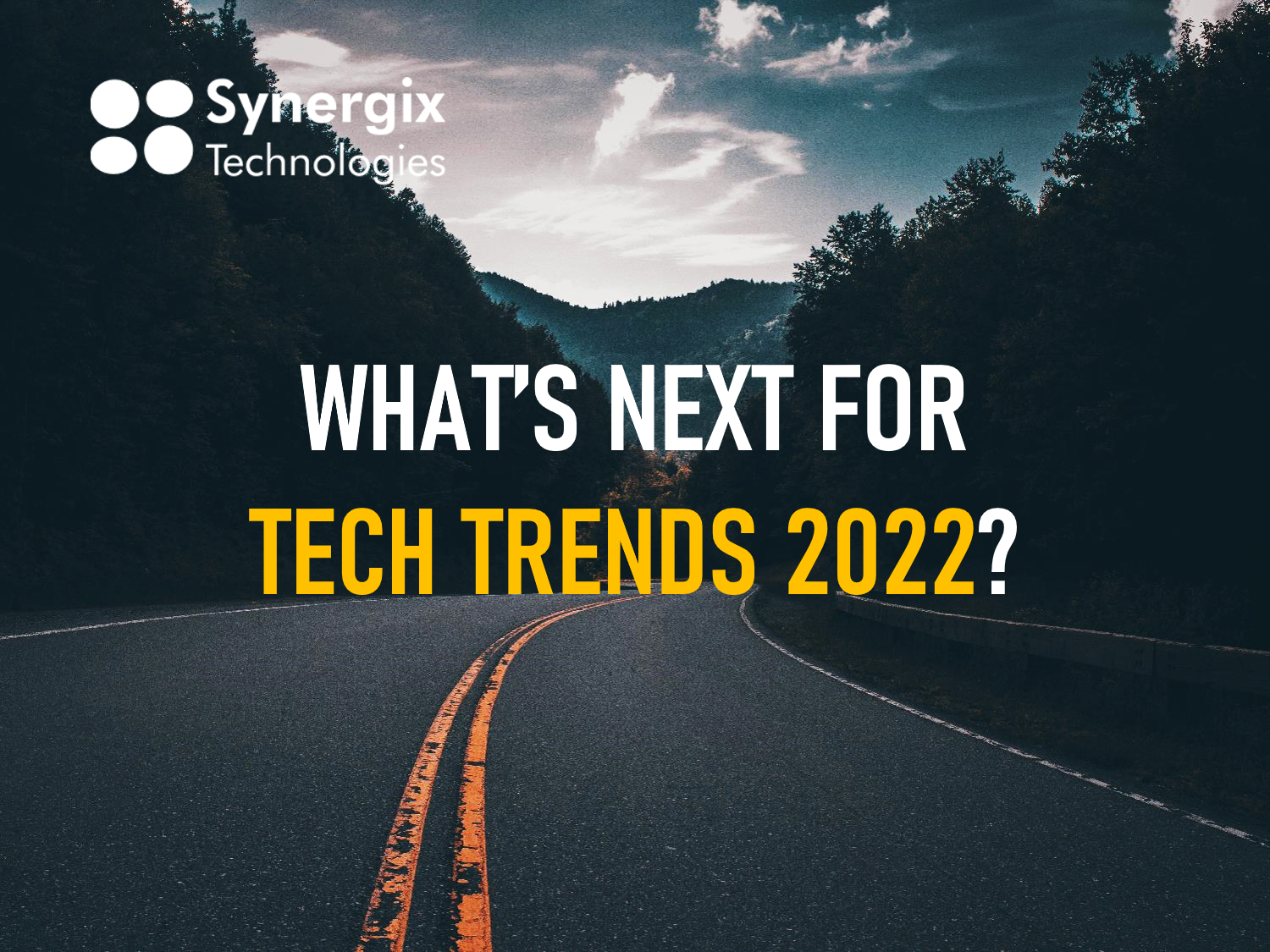What’s Next for Tech Trends 2022?