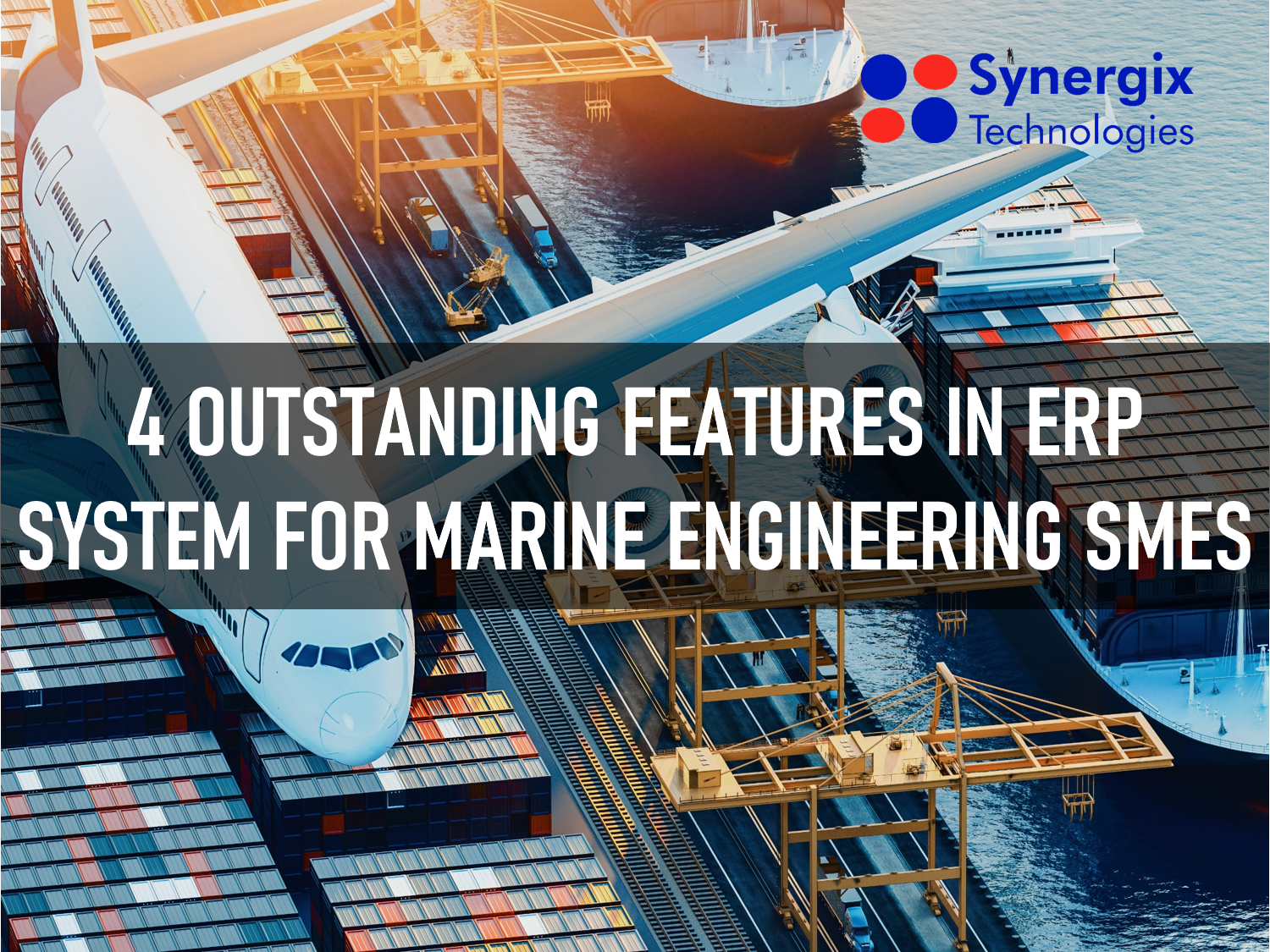 4 Outstanding Features In ERP System For Marine Engineering SMEs