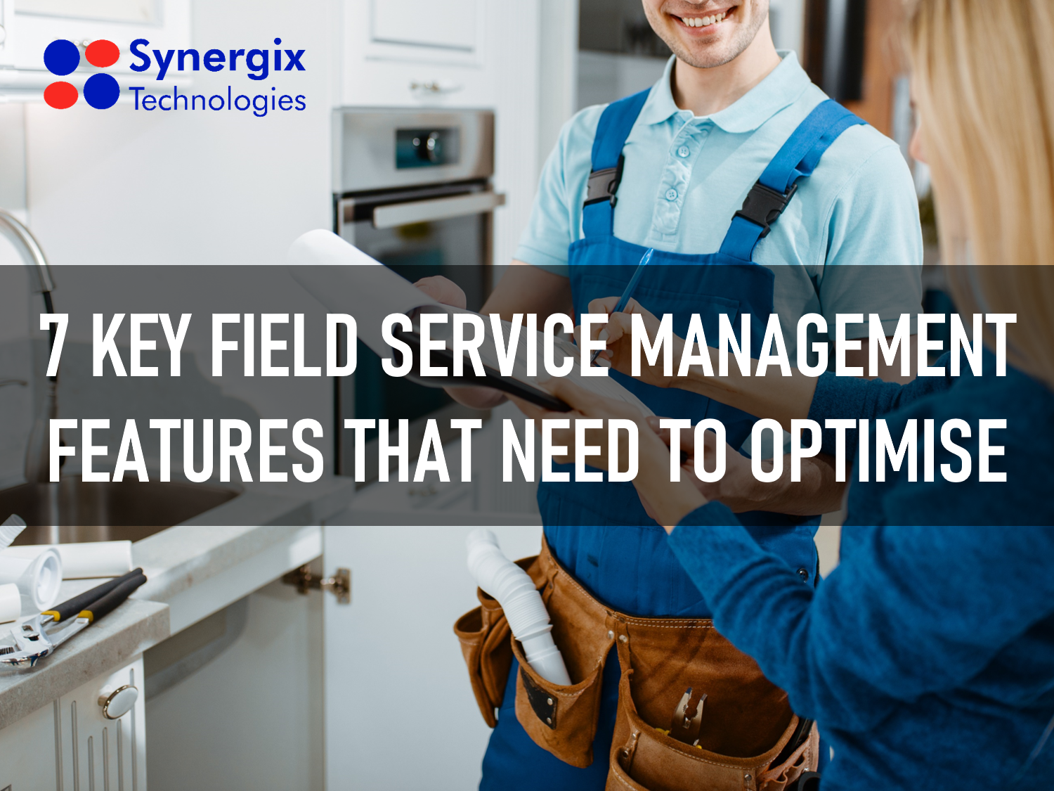 7 Key Field Service Management Features That Need To Optimise
