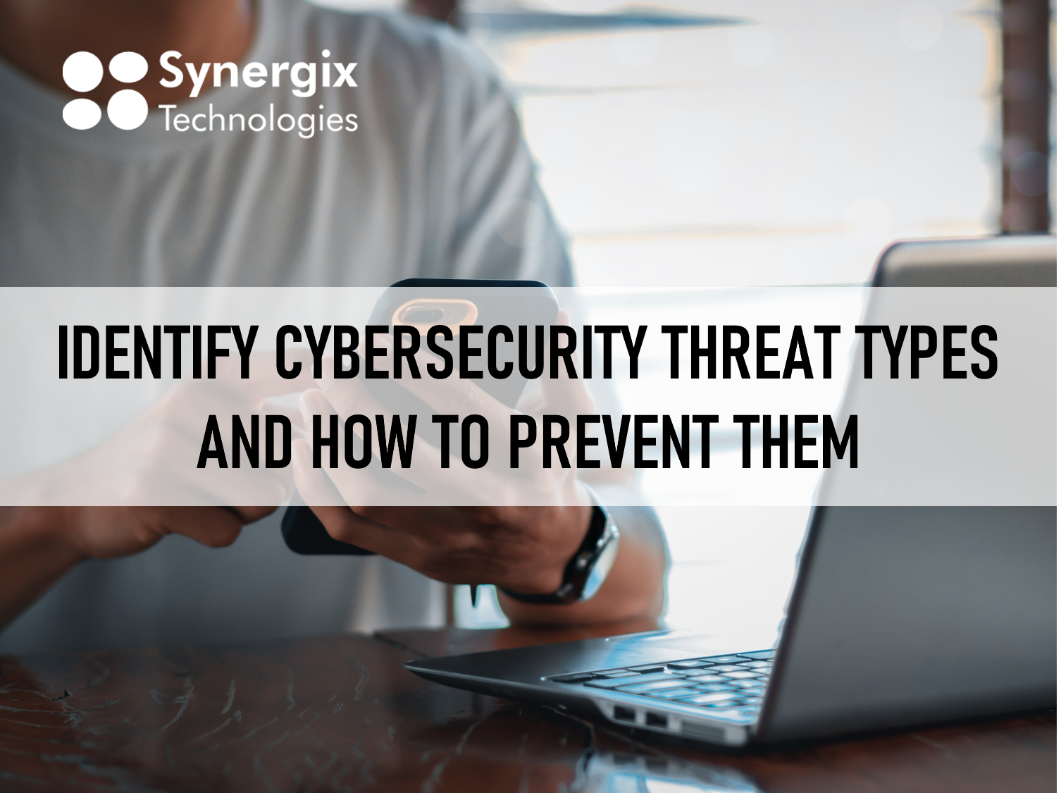 Identify Cybersecurity Threat Types and How to Prevent Them